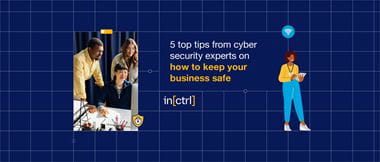 Illustration showing 5 top tips from cyber security experts on how to keep your business safe with a picture on the left of three work colleagues looking at a desktop computer screen
